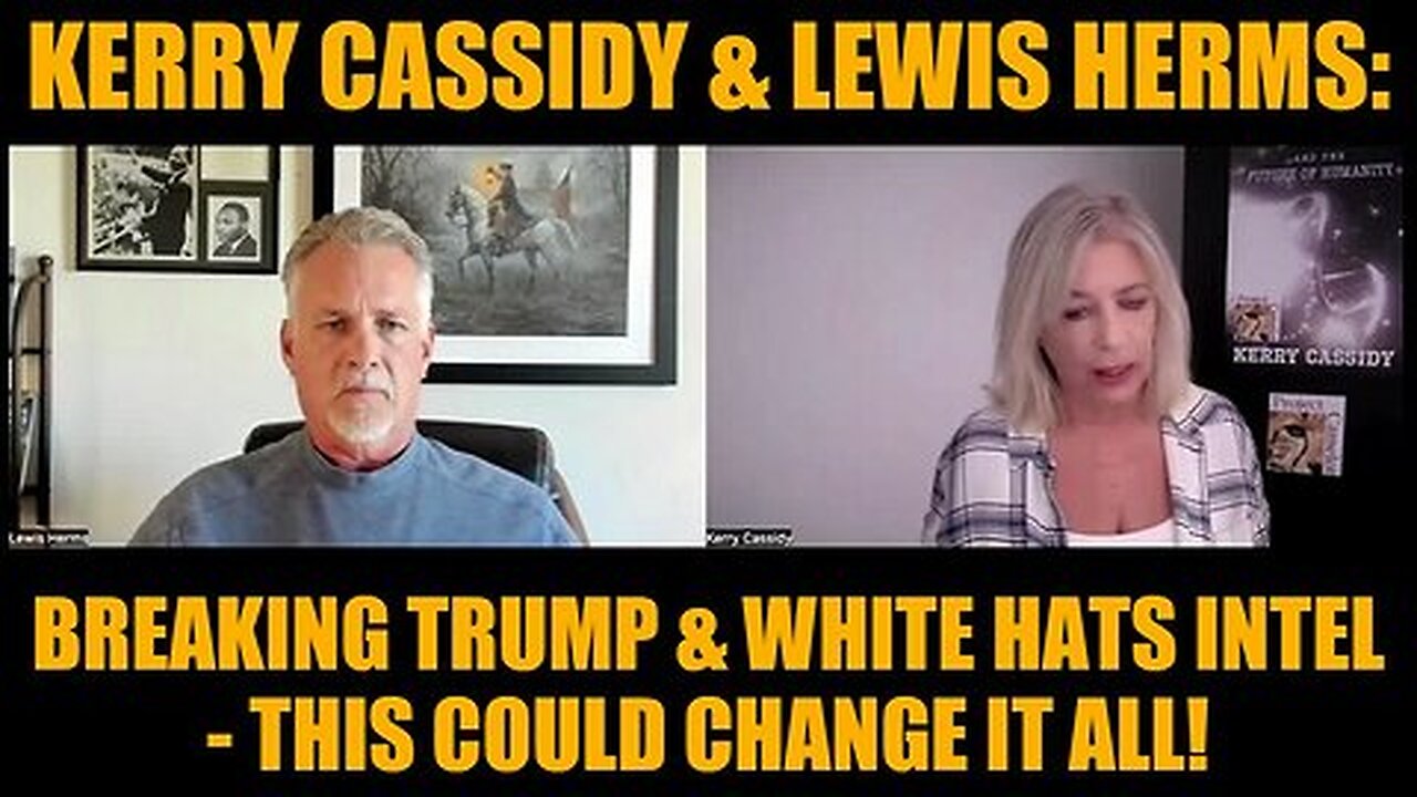 Lewis Herms & Kerry Cassidy - Breaking Trump & White Hats Intel - This Could Change it All!