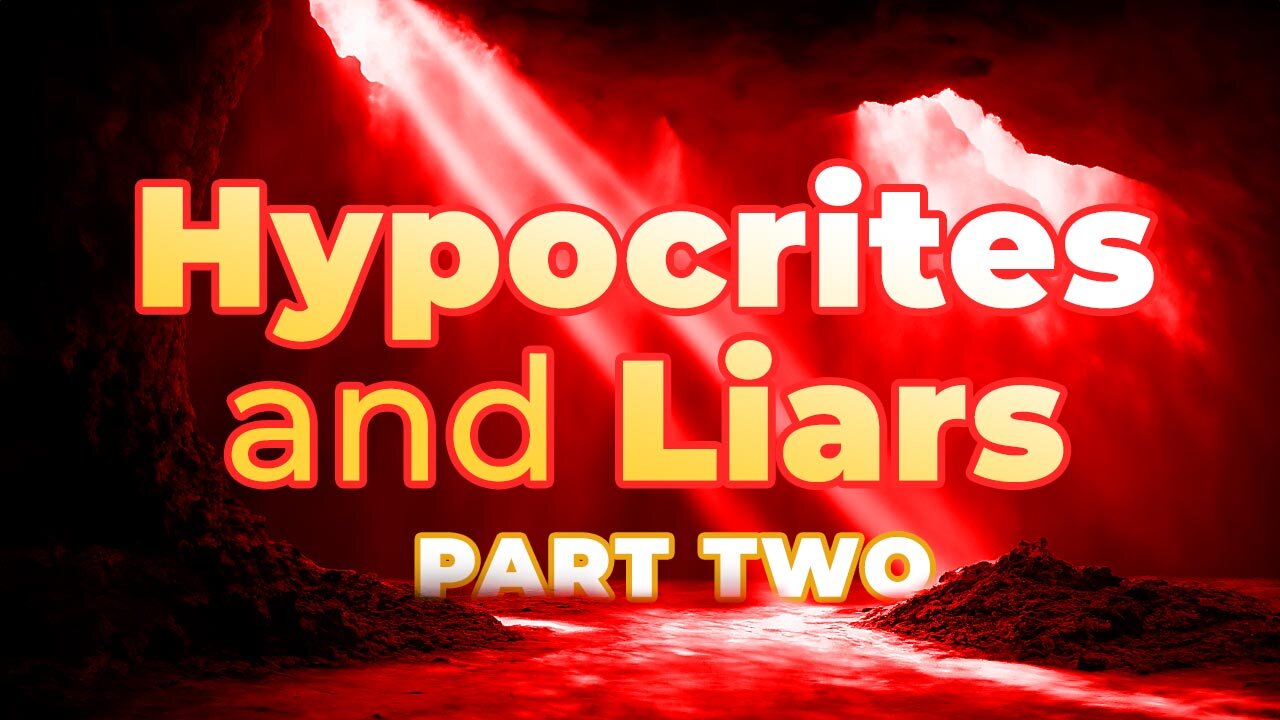 Hypocrites And Liars: PART TWO