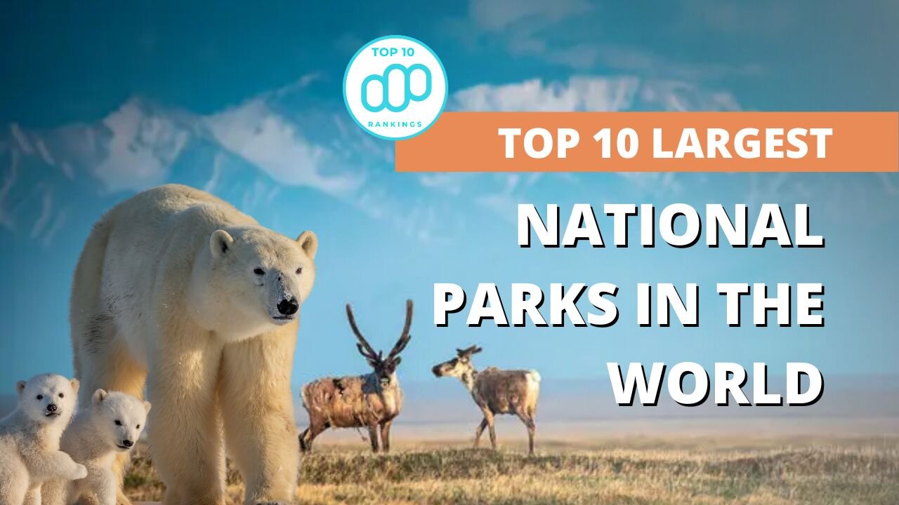 Top 10 Largest National Parks in the World | The Park You Won't Believe Exist #top10rankings