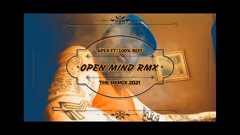 Apex ft 100% Beef - Open Mind REMIX 2021 (Official Video) Prod. Apex