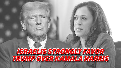 LIVE FROM ISRAEL: ISRAELIS STRONGLY FAVOR TRUMP OVER KAMALA HARRIS