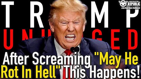 TRUMP GOES UNHINGED! AFTER SCREAMING "MAY HE ROT IN HELL" THIS HAPPENS!