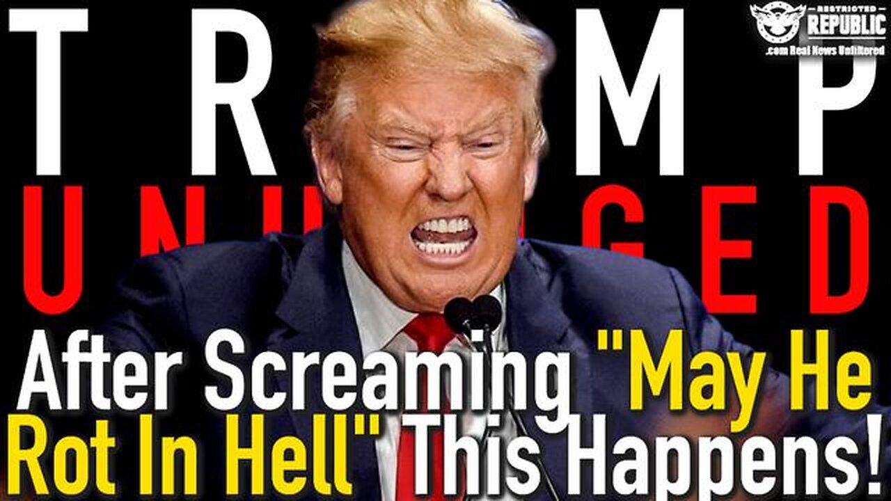 TRUMP GOES UNHINGED! AFTER SCREAMING "MAY HE ROT IN HELL" THIS HAPPENS!