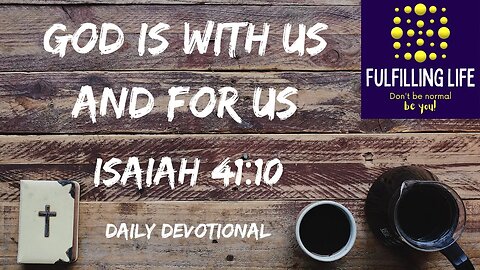 God Is Always With And For Us - Isaiah 41:10 - Fulfilling Life Daily Devotional