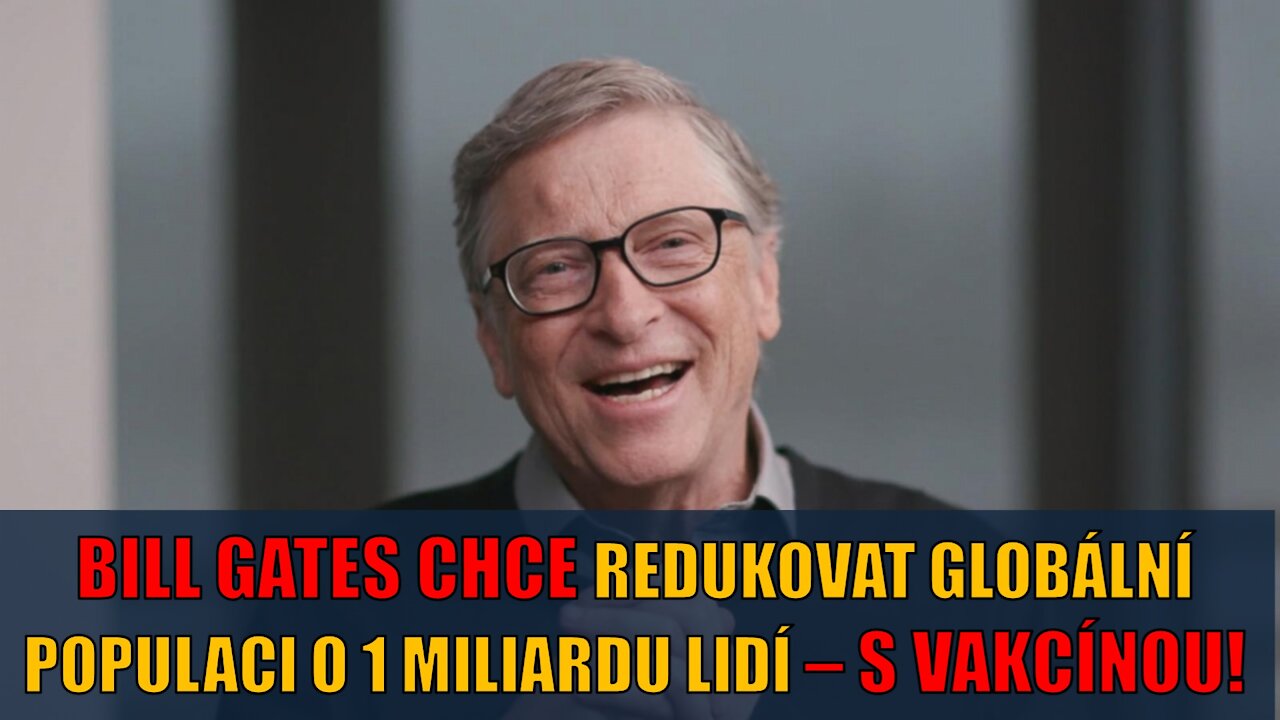 BILL GATES chce snížit populaci o 1 miliardu lidí!