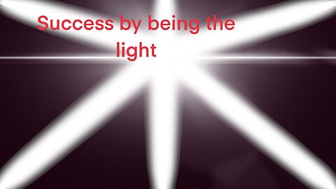 Success by being the light