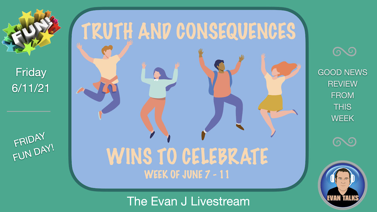 6/11/21 - Friday Fun Day! Good News From This Week! Ep. 008