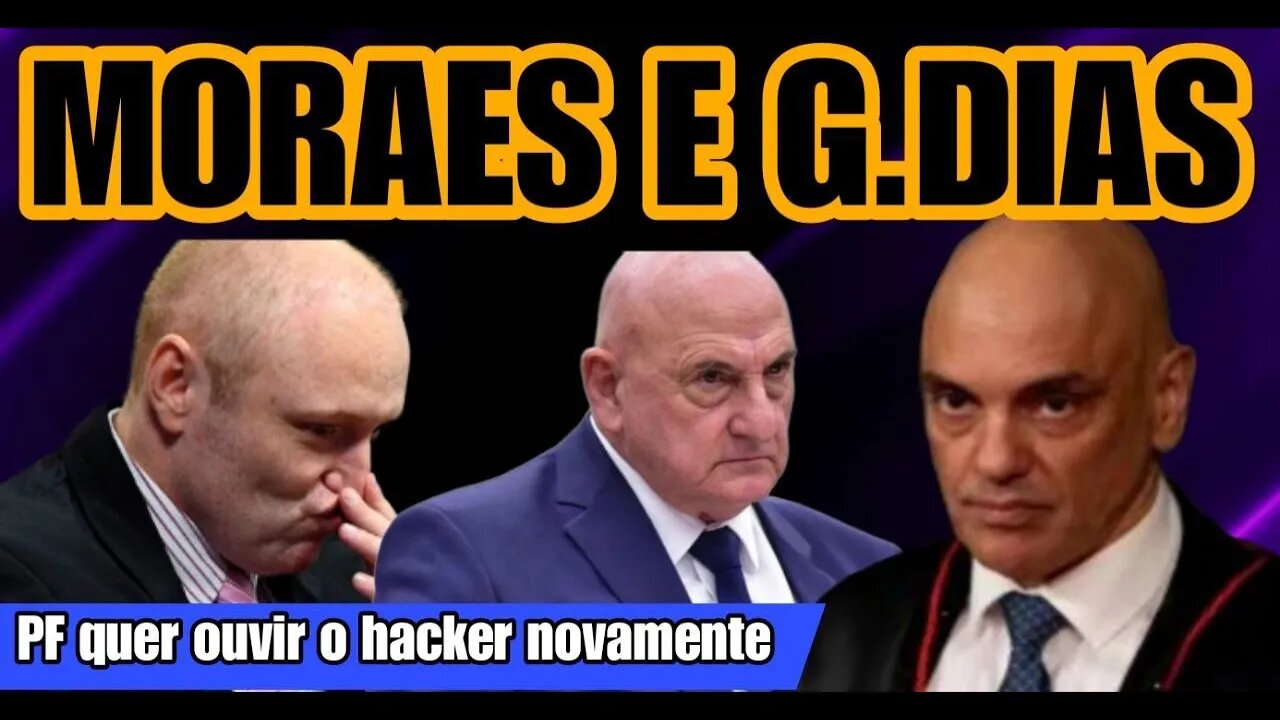 Moraes manda incluir G. Dias no inquerito de 8 de janiero | PF vai ouvir hacker novamente.