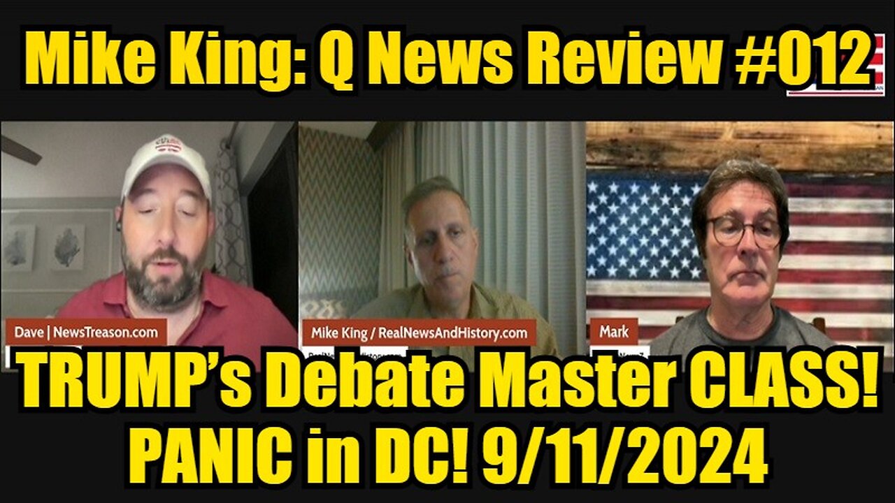 Mike King: Q News Review #12: TRUMP’s Debate Master CLASS - PANIC in DC! 9/12/2024