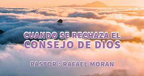 Cuando se rechaza el consejo de Dios || Pastor Rafael Moran