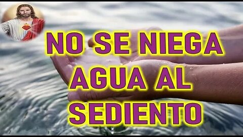 NO SE NIEGA AGUA AL SEDIENTO - JESUCRISTO REY A DANIE DE MARÍA