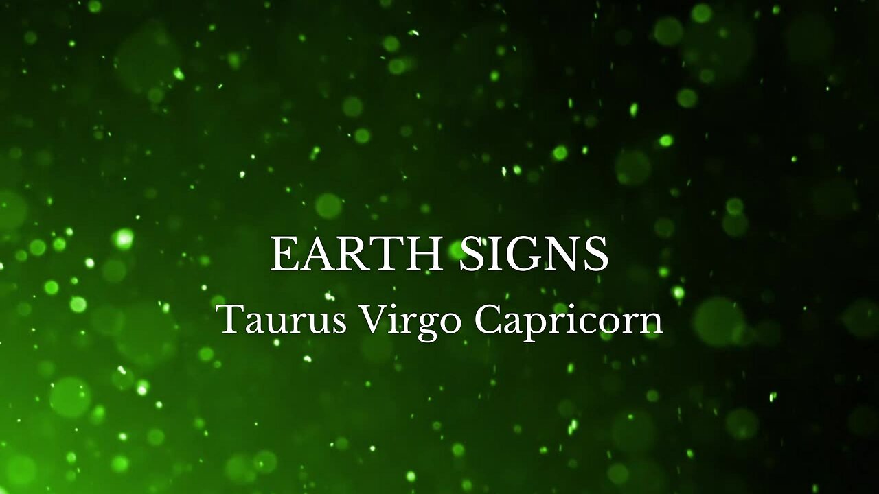 earth signs next 72 hours taurus, virgo, capricorn