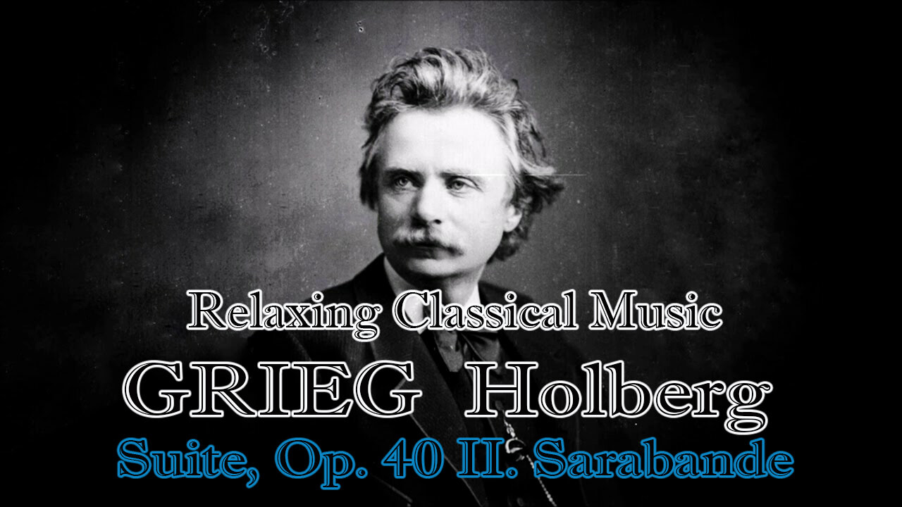 Relaxing Classical Music : GRIEG Holberg : Suite, Op. 40 II. Sarabande