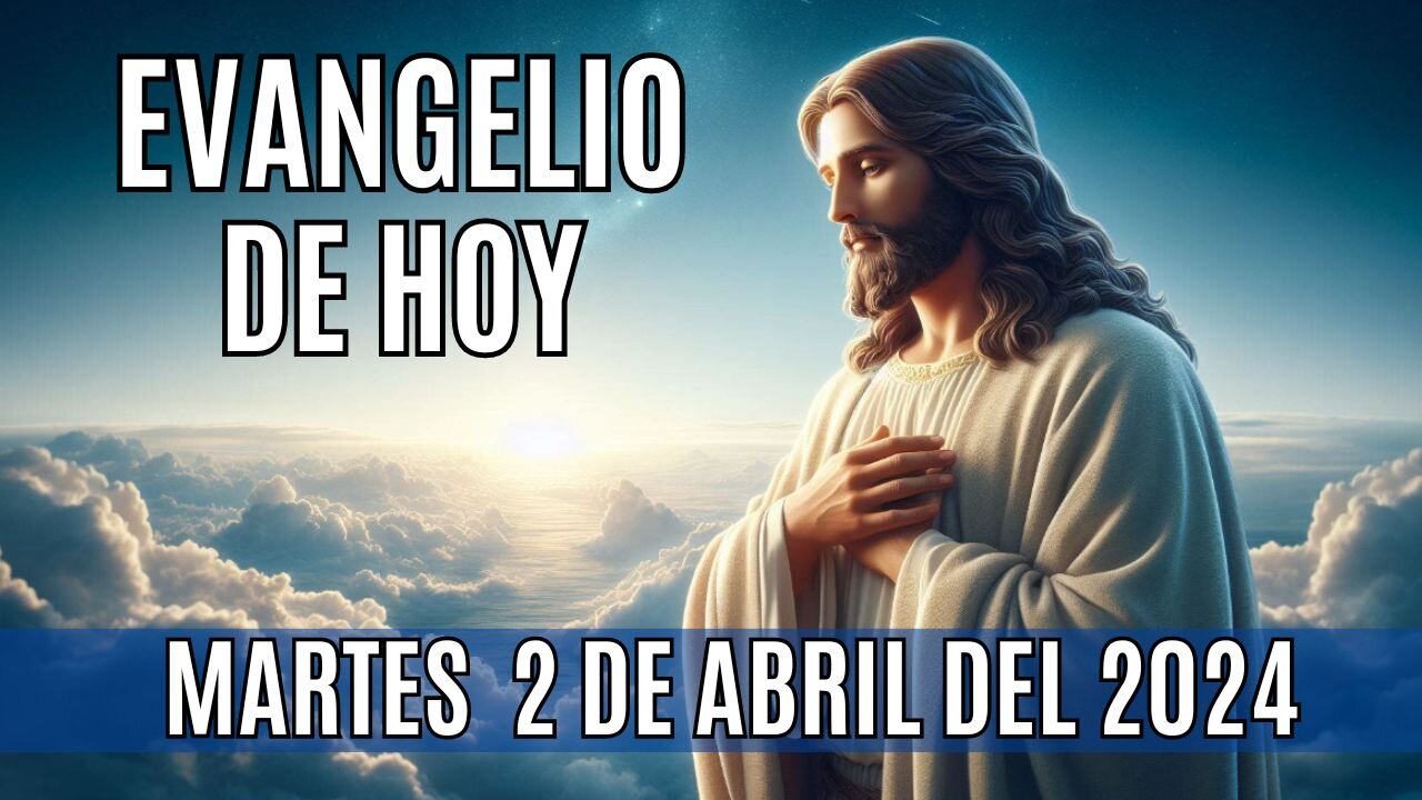 Evangelio de hoy Martes, 2 de Abril del 2024.