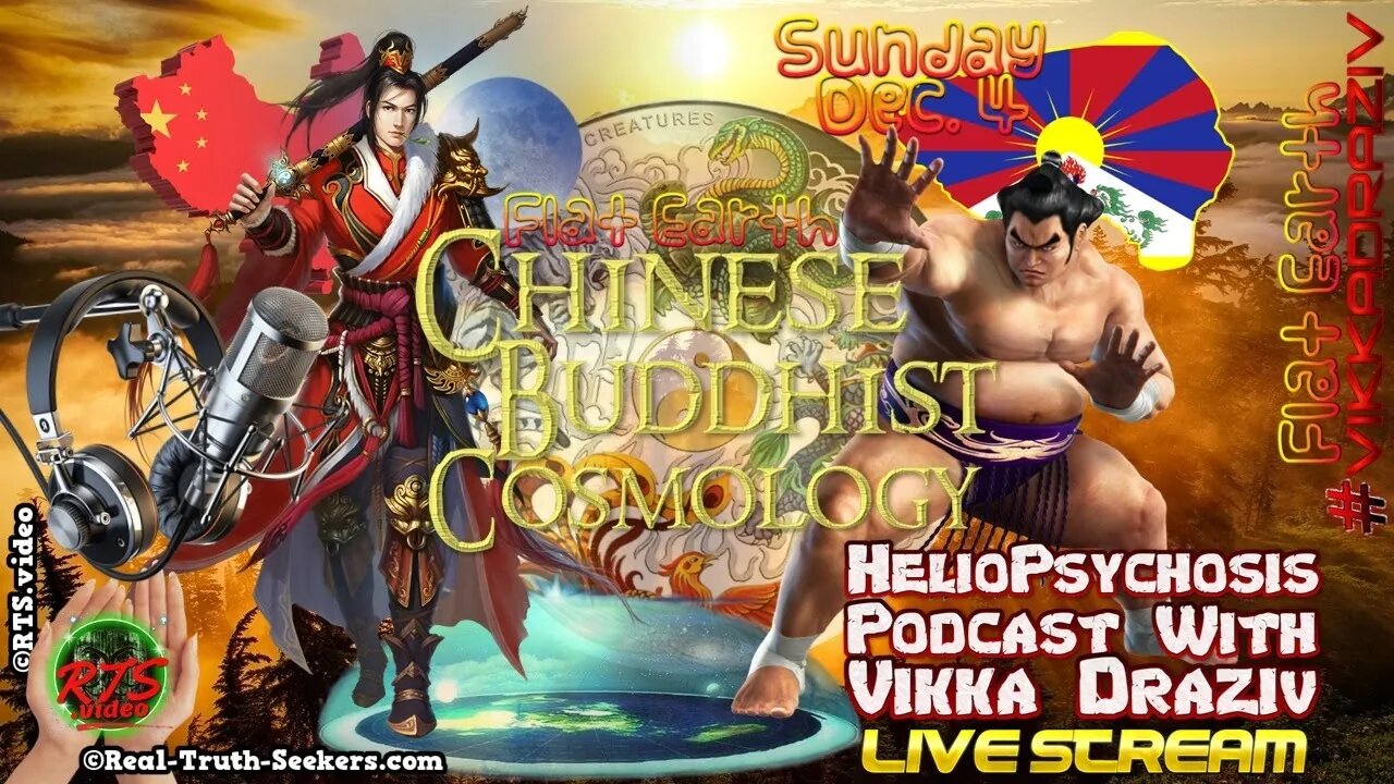 Chinese/Buddhist Flat Earth Cosmology Heliopsychosis Podcast #VikkaDraziv