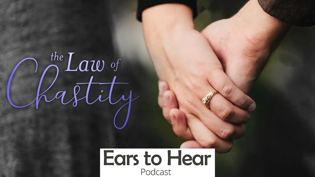 Ears to Hear Podcast 39 The Law of Chastity