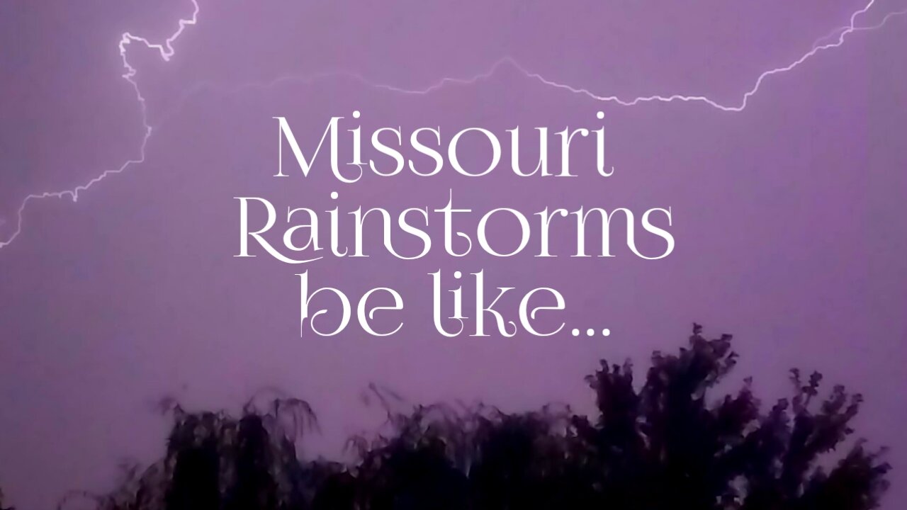 Missouri Rainstorms be like...