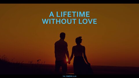 A lifetime without Love