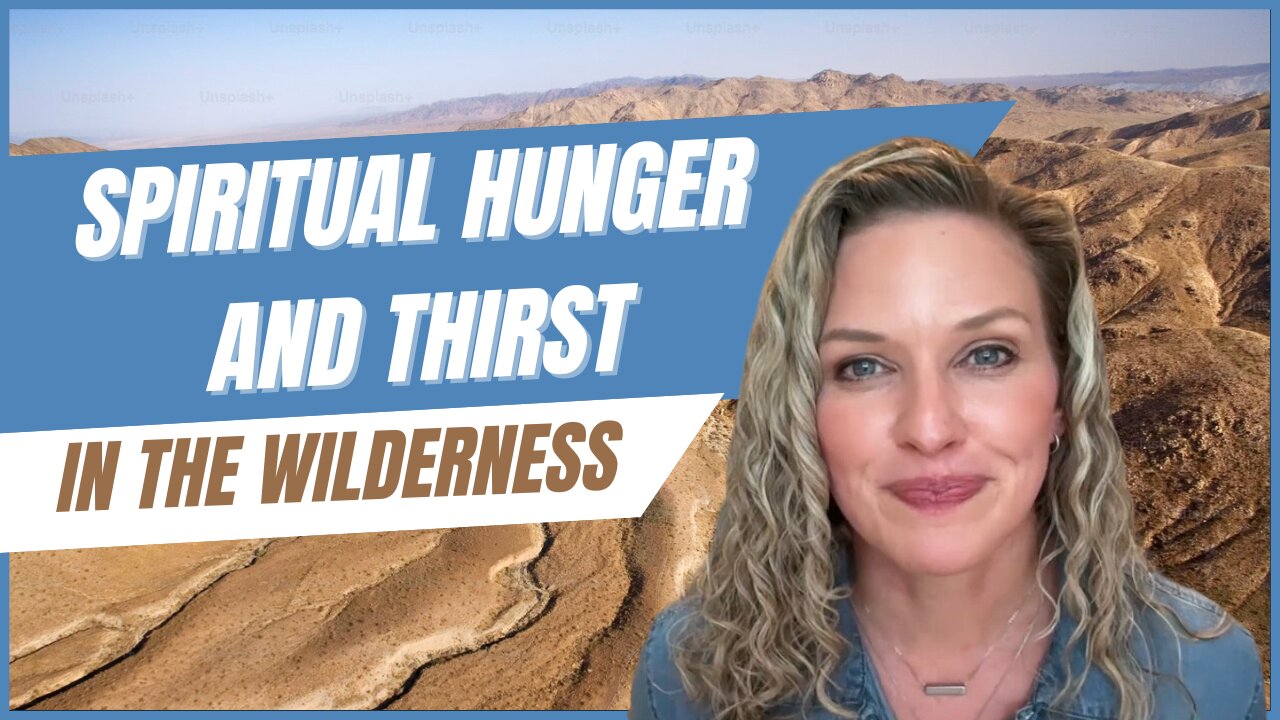 Spiritual Hunger and Thirst in the Wilderness | Navigating the Wilderness Ep. 2