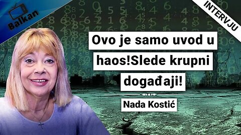 Nada Kostić-Ovo je samo uvod u haos!Slede krupni događaji!