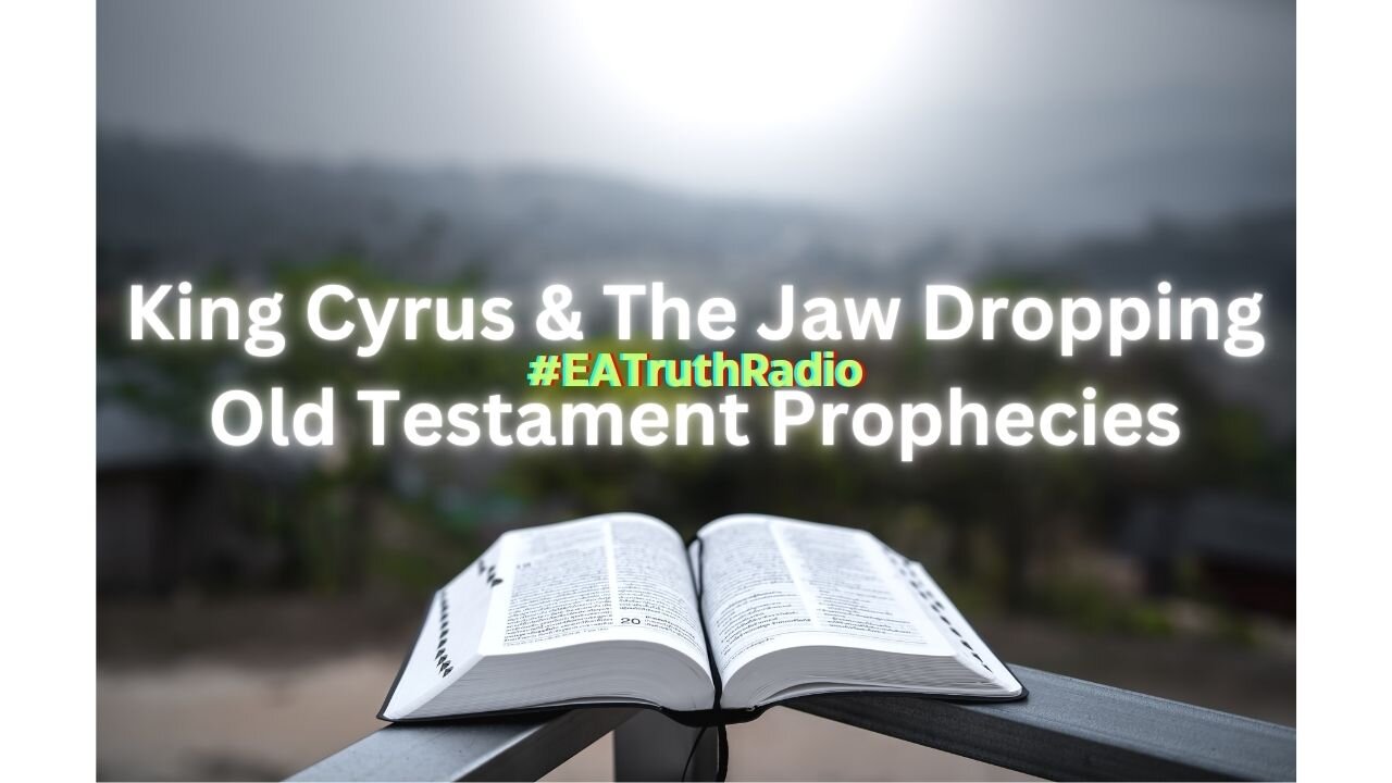 King Cyrus & The Jaw Dropping Old Testament Prophecies