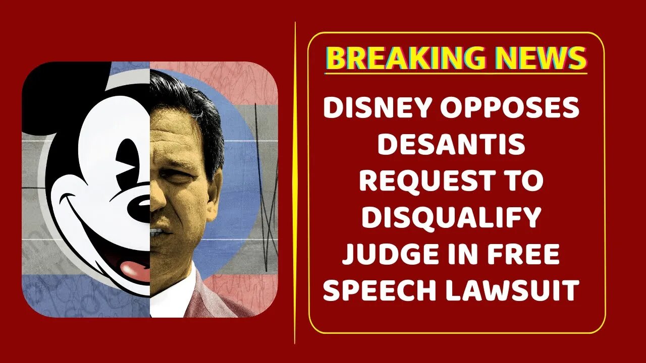 Disney opposes DeSantis request to disqualify judge in free speech lawsuit