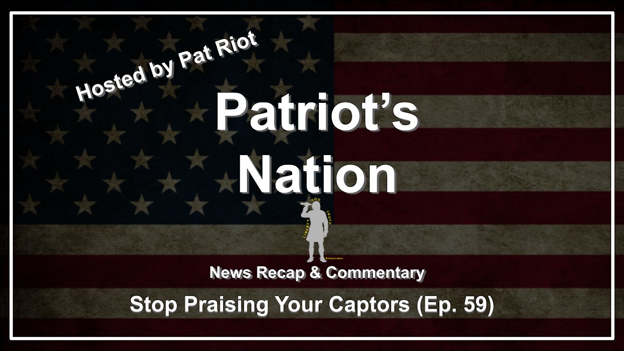 Stop Praising Your Captors (Ep. 59) - Patriot's Nation