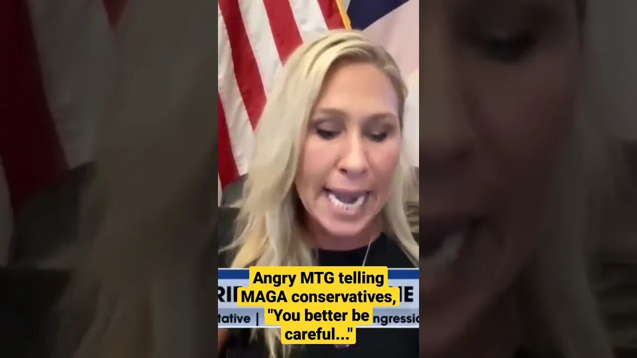 Marjorie Taylor Green lecturing MAGA conservatives, "You better be careful..."