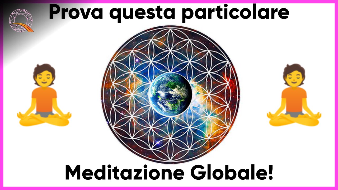 🌐 Prova questa particolare meditazione globale