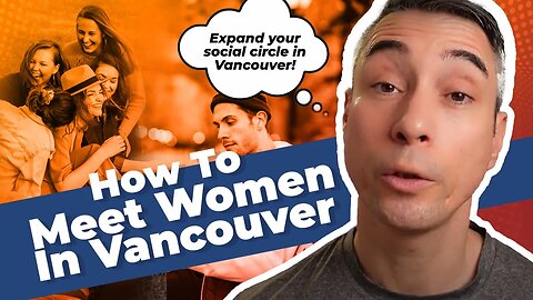 How To Meet Women In Vancouver
