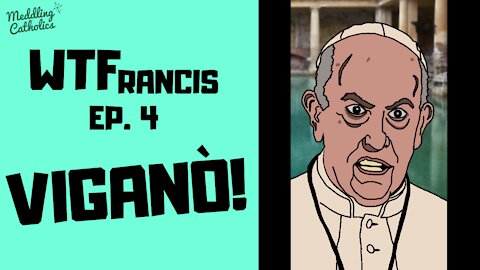 WTFrancis Ep. 4 - Vigano (9/4/2018)