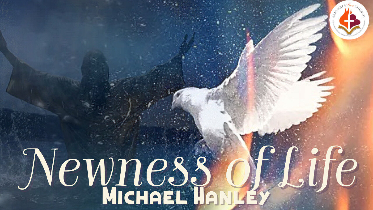 Newness of Life -Michael Hanley- November 19th, 2023