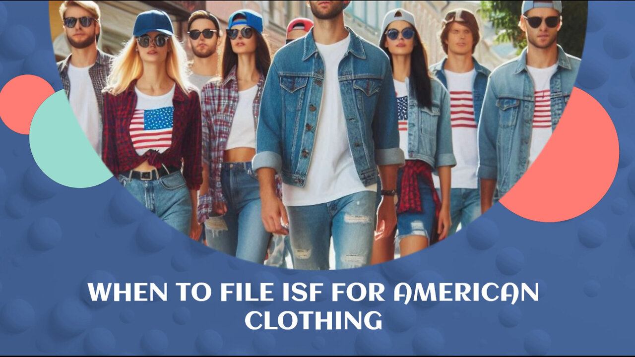 Maximizing Efficiency: Timely ISF Filing for American Clothing