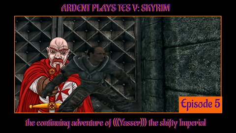 ARDENT PLAYS TES V: SKYRIM