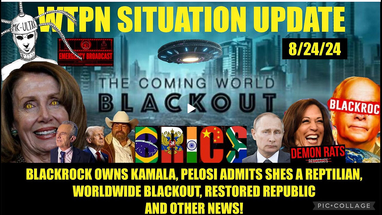 WTPN SITUATION UPDATE 8/24/24 GLOBAL BLACKOUT, KAMALA F BLACKROCK, PELOSI/REPTO