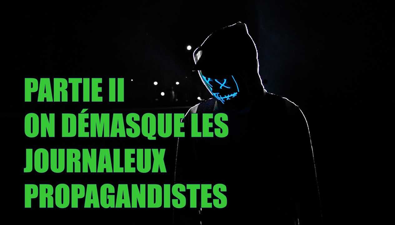 PARTIE II - ON DÉMASQUE LES JOURNALEUX PROPAGANDISTES DU QUÉBEC ET...