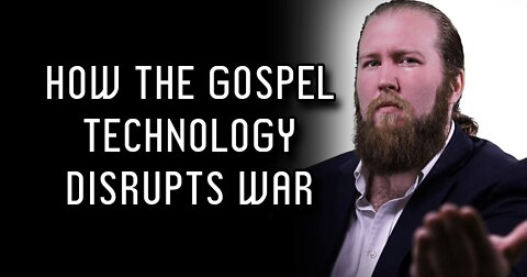 How the Gospel Technology Disrupts War