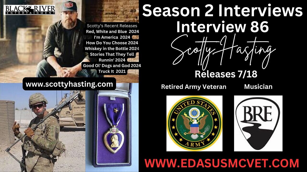 Interview 86- Retired Army Veteran, Purple Heart Recipient, Singer, Song Writer, Scotty Hasting