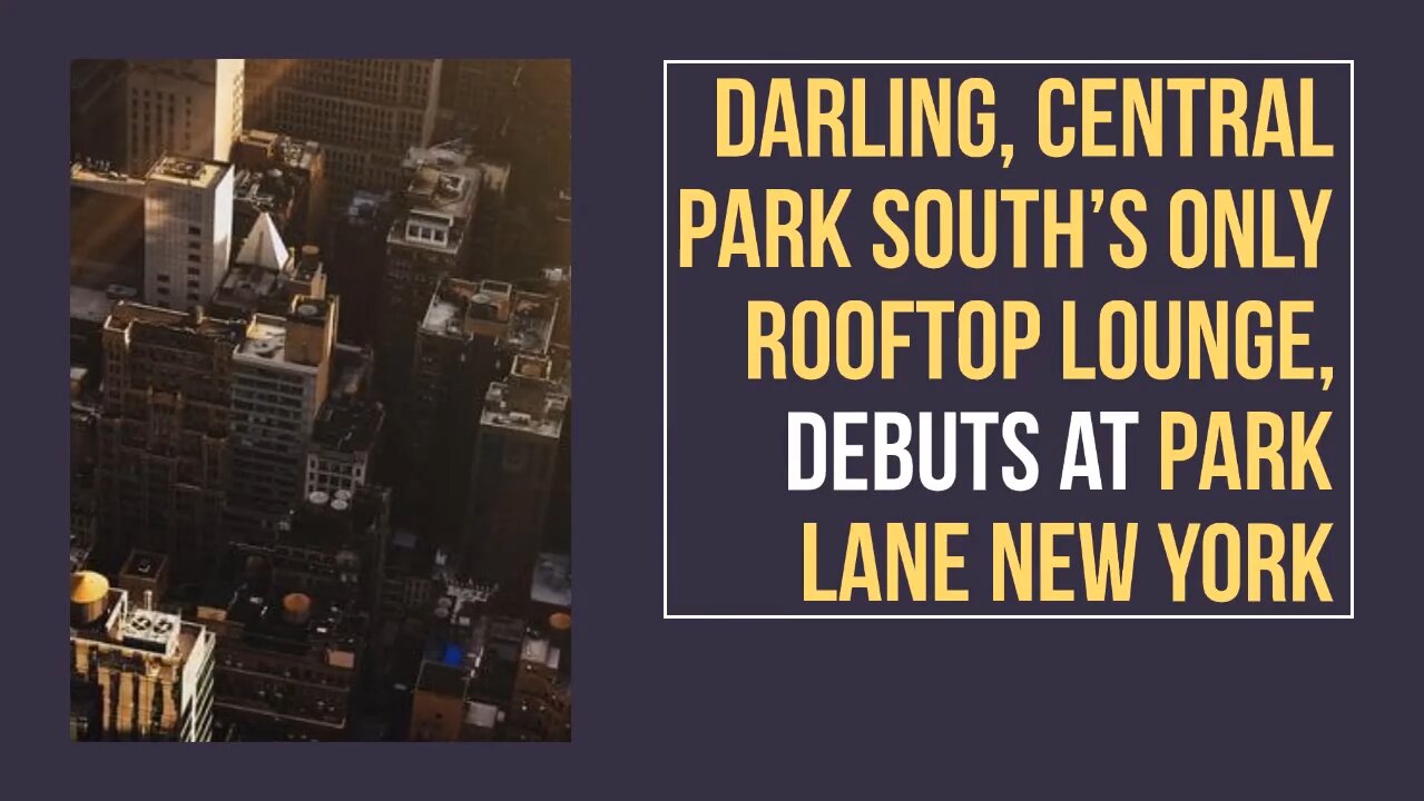 Darling, Central Park South's Only Rooftop Lounge, Debuts at Park Lane New York