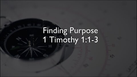 Finding Purpose - 1 Timothy 1:1-3