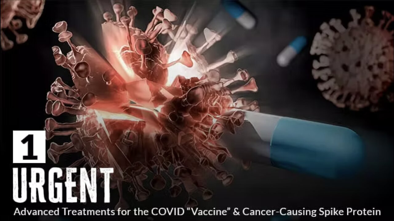 Advanced Treatments for the COVID “Vaccine” & Cancer-Causing Spike Protein (EPISODE 1)