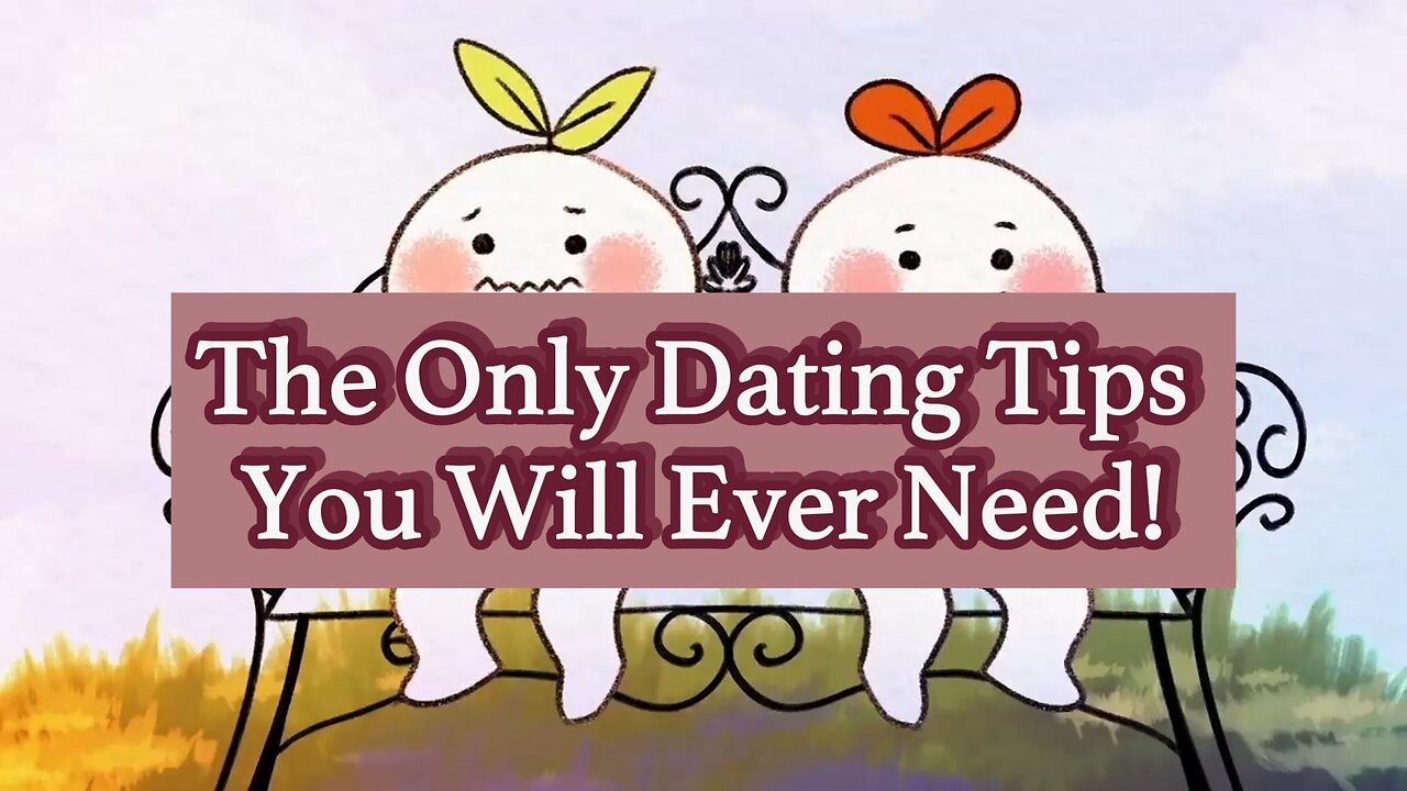 Only Dating Tips You Will Ever Need!