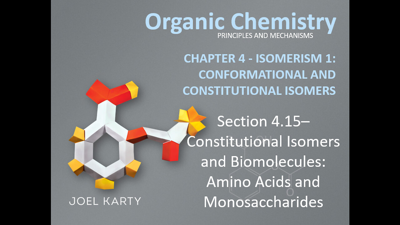 OChem - Section 4.15 - Constitutional Isomers and Biomolecules: Amino Acids and Monosaccharides