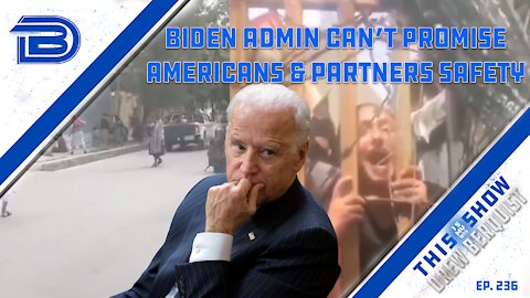 Biden Administration Offers No Guarantees They Can Evacuate Americans & Afghan Partners | Ep 236