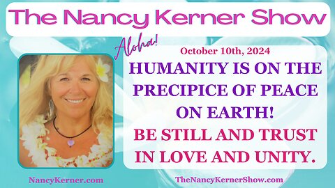HUMANITY IS ON THE PRECIPICE OF PEACE ON EARTH! BE STILL AND TRUST IN LOVE AND UNITY.