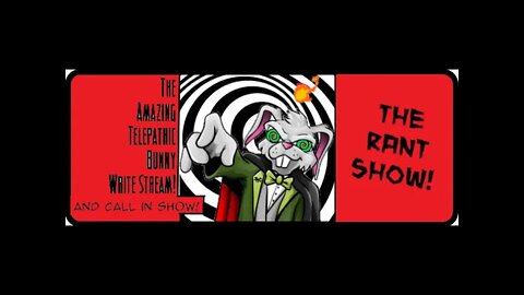 The Amazing Telepathic Bunny Write Stream! The Rant Show!