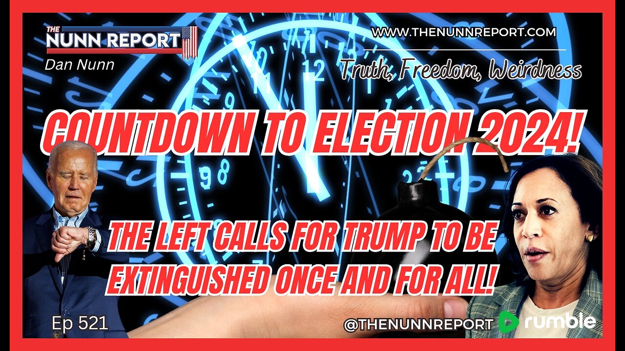 [Ep 521] Election 2024: Democrat Calls To Extinguish Trump Once & For All!