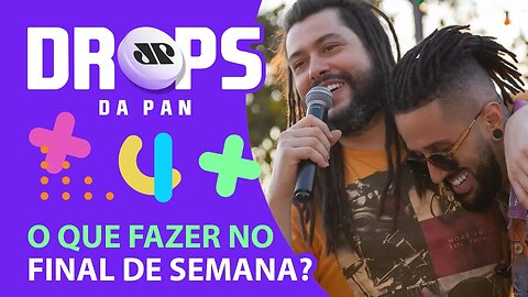 DICAS DROPS DO QUE FAZER NO FINAL DE SEMANA! | DROPS da Pan - 17/09/21