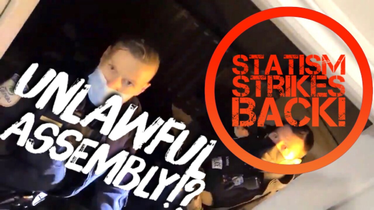 Unlawful Assembly!? - Statism Strikes Back!