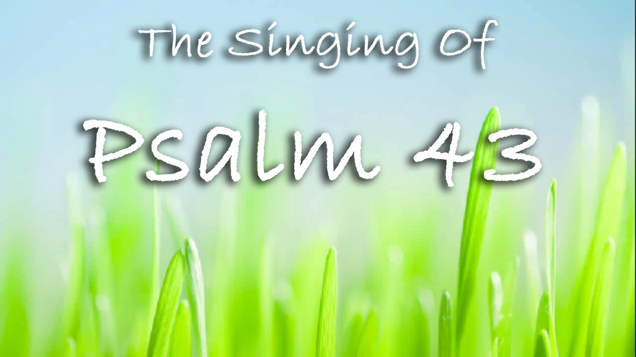 The Singing Of Psalm 43